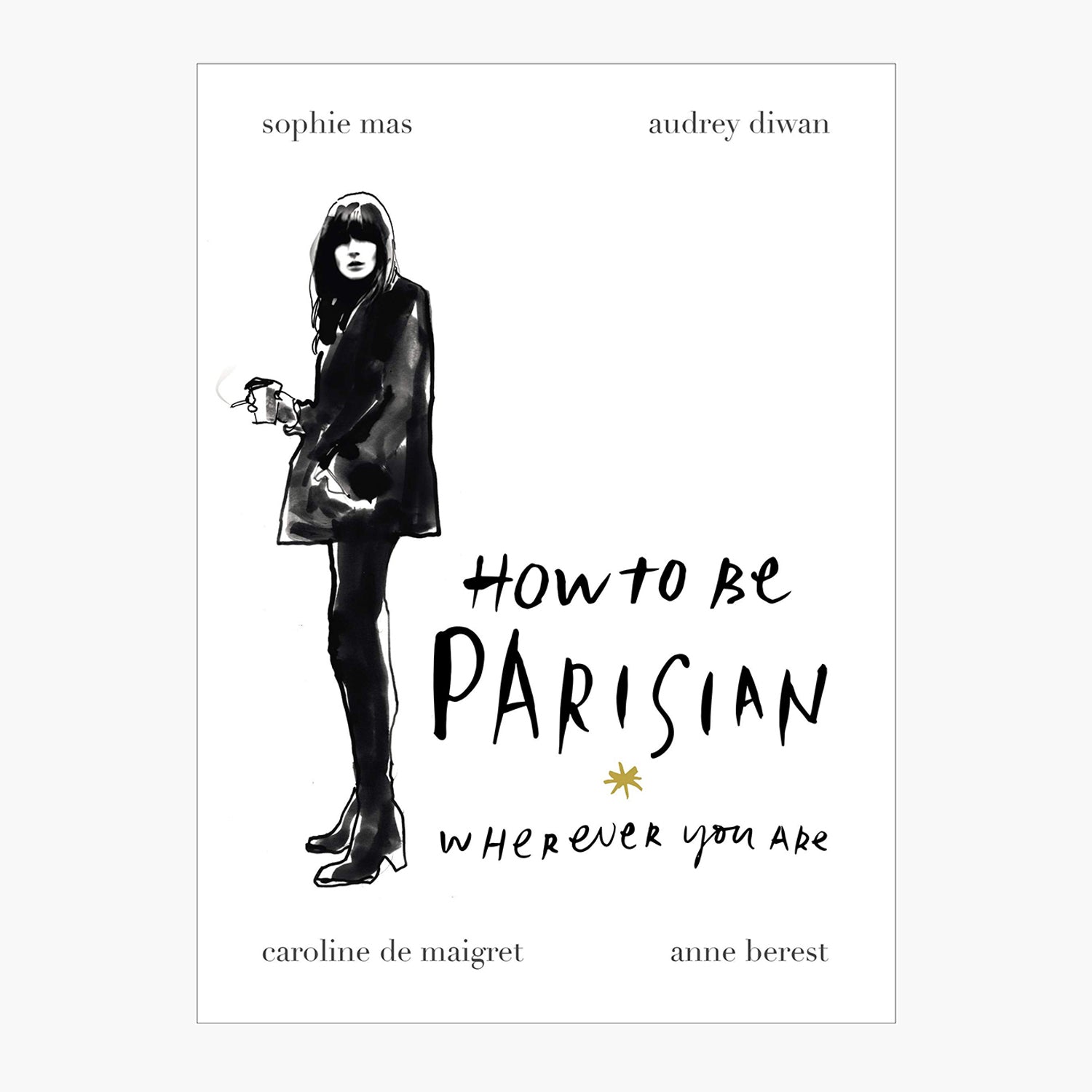 How to be Parisian Wherever You Are: Love, Style, and Bad Habits - Book